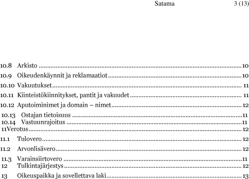 13 Ostajan tietoisuus...11 10.14 Vastuunrajoitus...11 11 Verotus... 12 11.1 Tulovero... 12 11.2 Arvonlisävero.