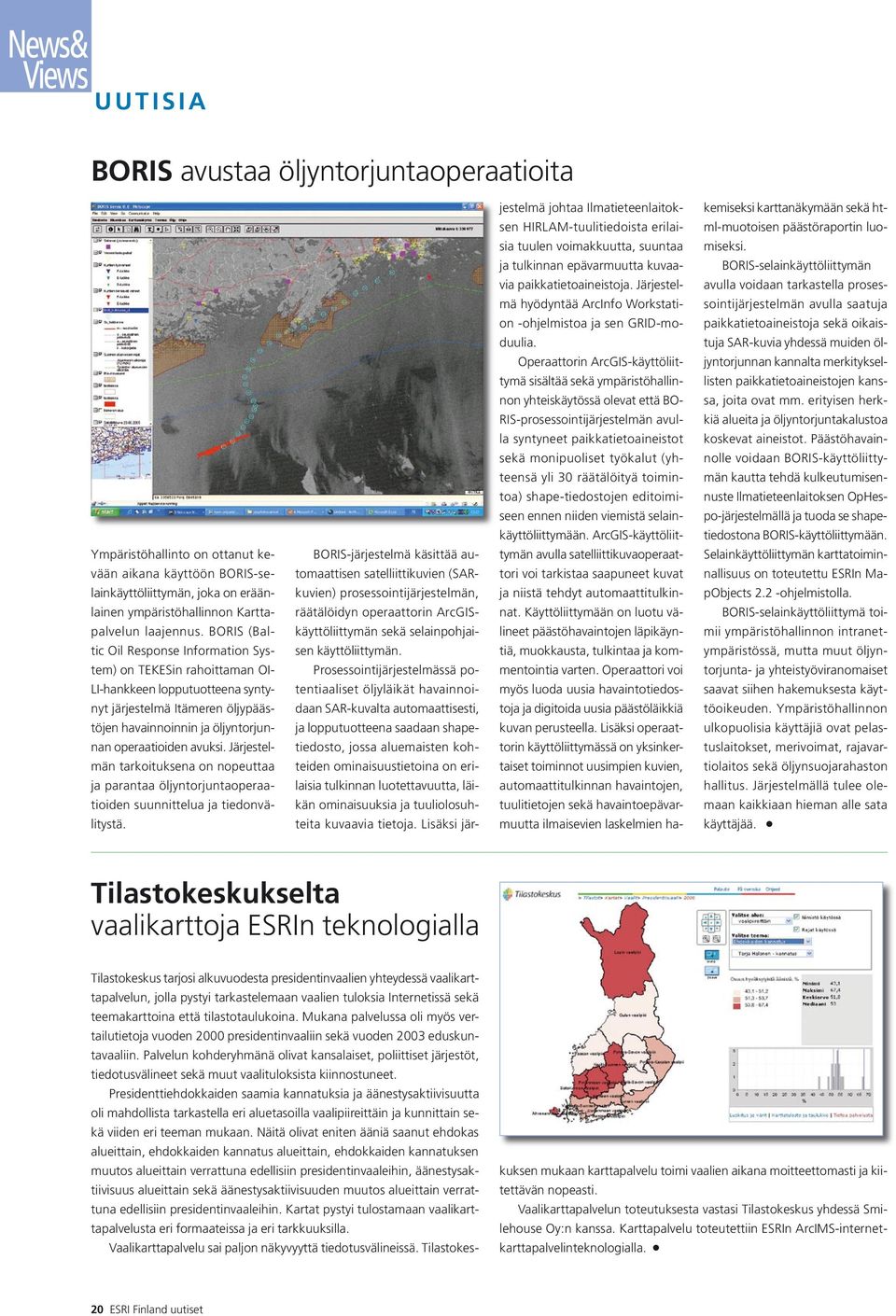 Järjestelmän tarkoituksena on nopeuttaa ja parantaa öljyntorjuntaoperaatioiden suunnittelua ja tiedonvälitystä.