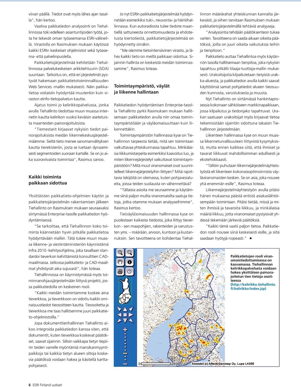 Virastolla on Rasimuksen mukaan käytössä kaikki ESRIn keskeiset ohjelmistot sekä työasema- että palvelinpuolella.