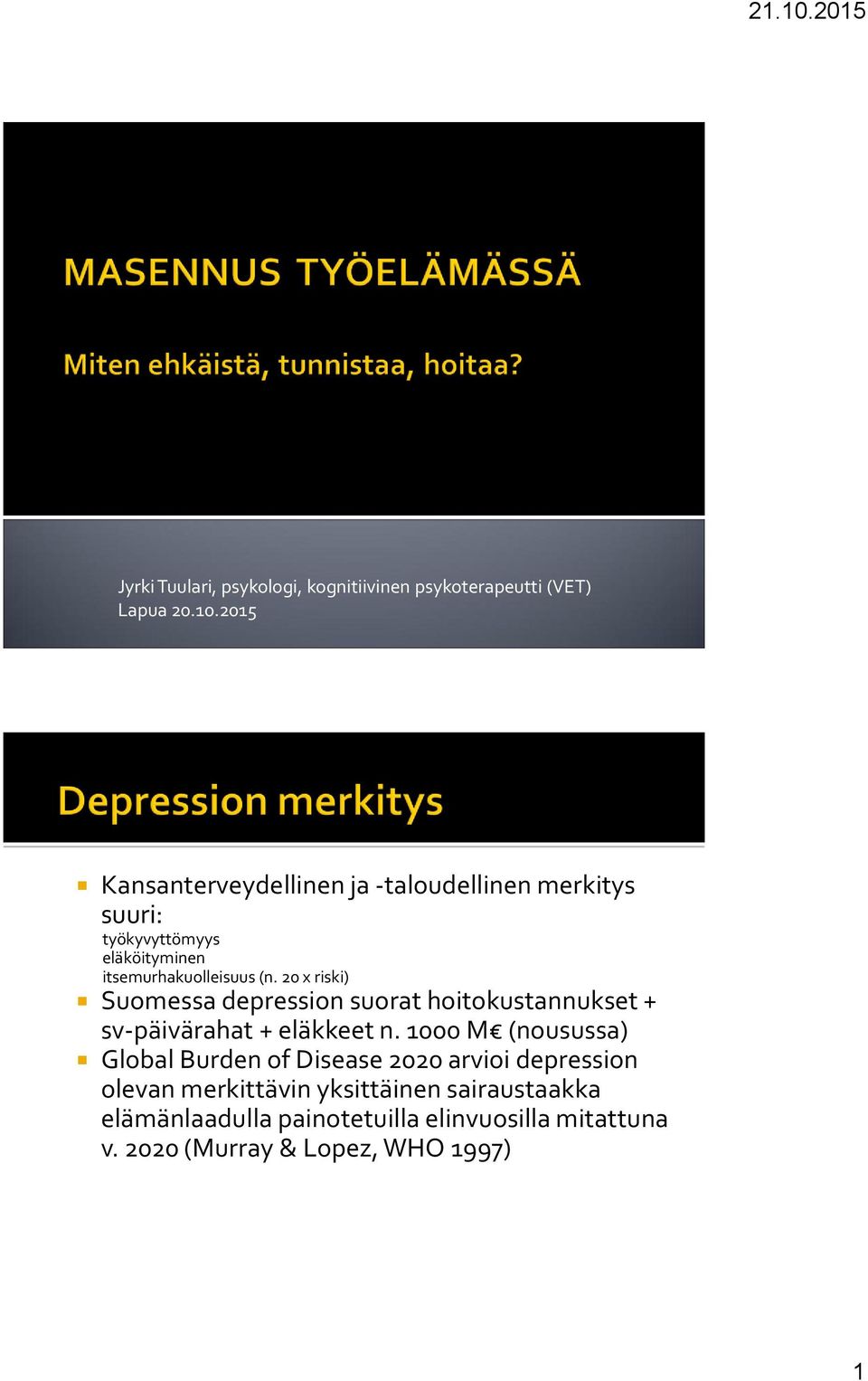 20 x riski) Suomessa depression suorat hoitokustannukset + sv-päivärahat + eläkkeet n.