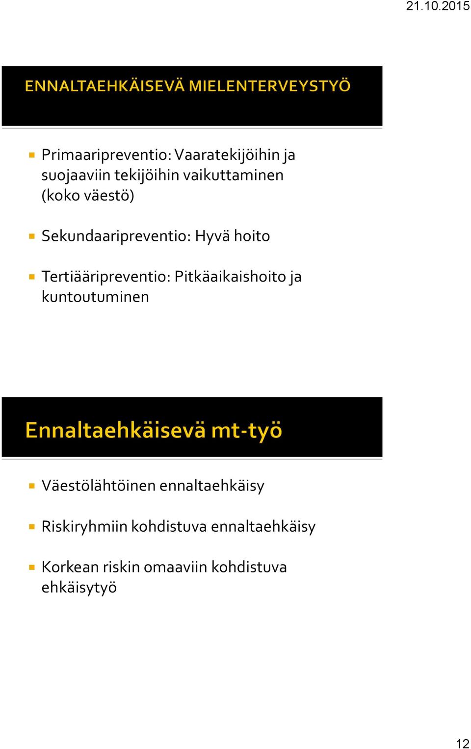 Tertiääripreventio: Pitkäaikaishoito ja kuntoutuminen Väestölähtöinen