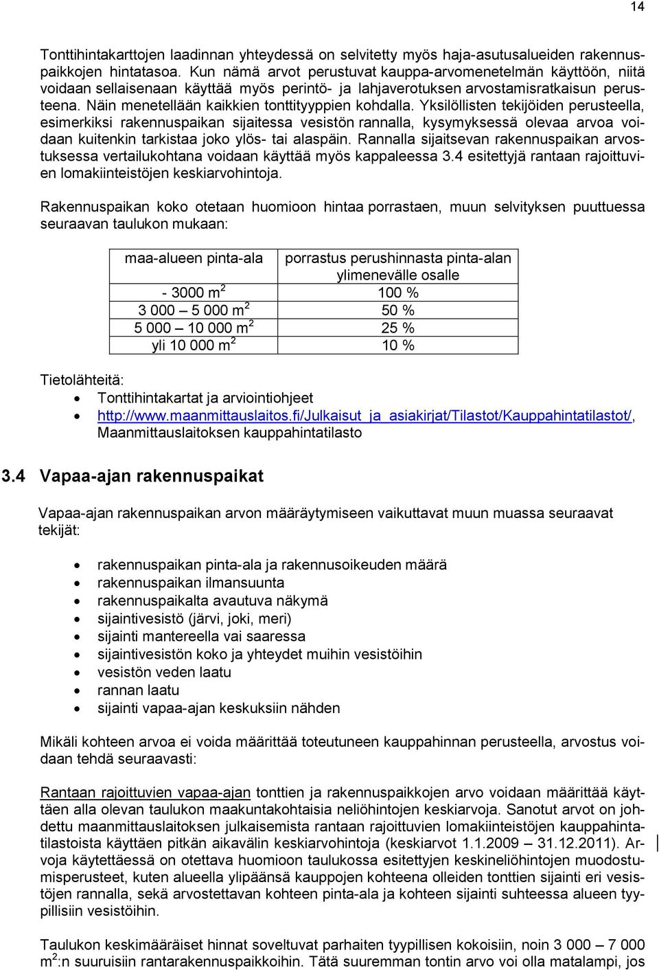 Näin menetellään kaikkien tonttityyppien kohdalla.