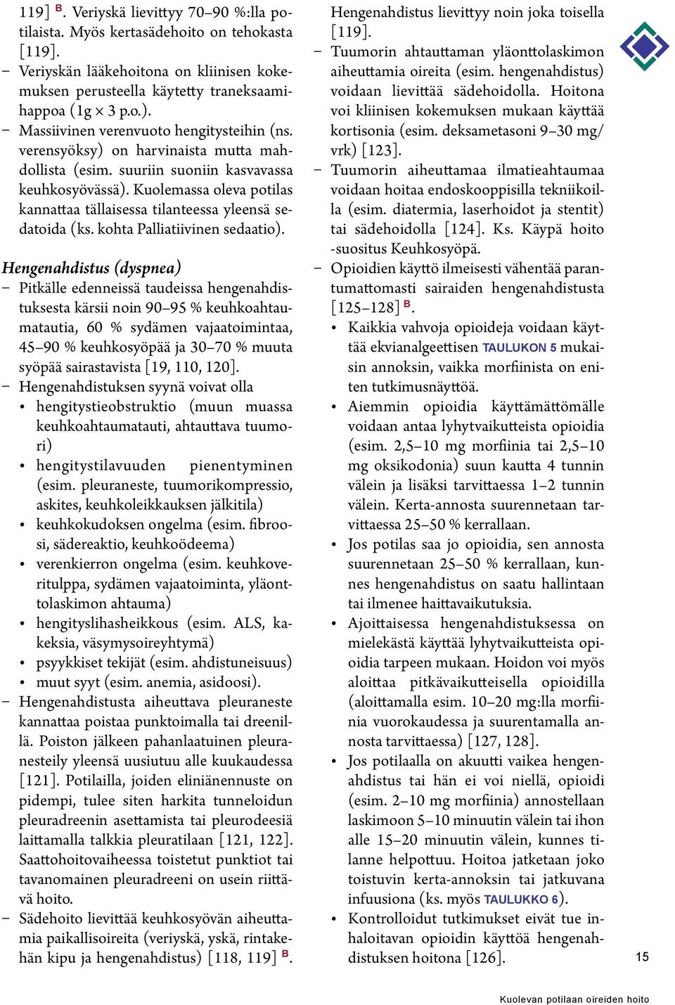 Kuolemassa oleva potilas kannattaa tällaisessa tilanteessa yleensä sedatoida (ks. kohta Palliatiivinen sedaatio).