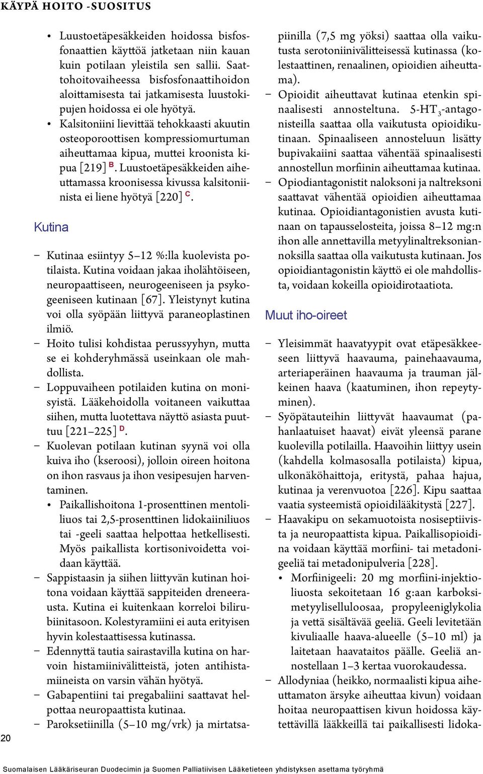 Kalsitoniini lievittää tehokkaasti akuutin osteoporoottisen kompressiomurtuman aiheuttamaa kipua, muttei kroonista kipua [219] B.