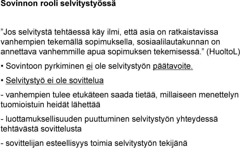 (HuoltoL) Sovintoon pyrkiminen ei ole selvitystyön päätavoite.