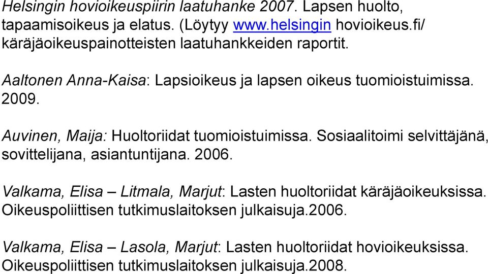 Auvinen, Maija: Huoltoriidat tuomioistuimissa. Sosiaalitoimi selvittäjänä, sovittelijana, asiantuntijana. 2006.
