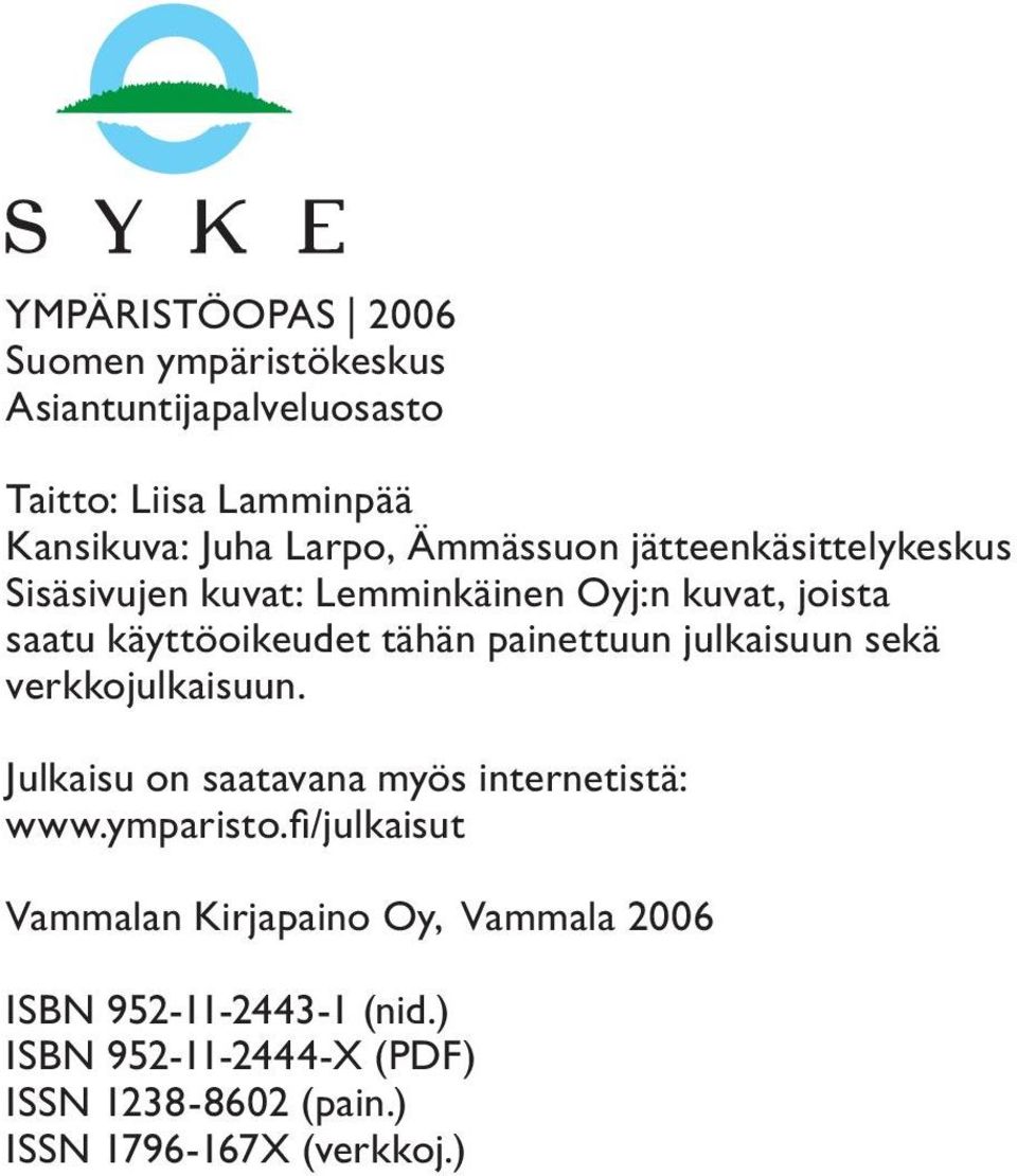 painettuun julkaisuun sekä verkkojulkaisuun. Julkaisu on saatavana myös internetistä: www.ymparisto.