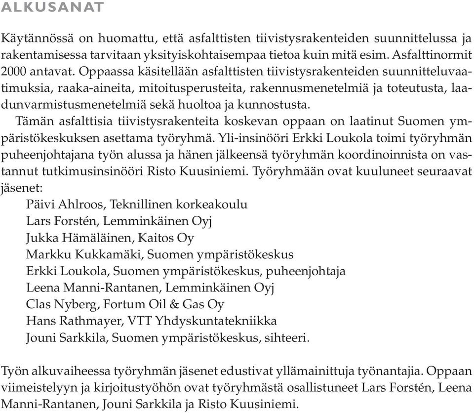 kunnostusta. Tämän asfalttisia tiivistysrakenteita koskevan oppaan on laatinut Suomen ympäristökeskuksen asettama työryhmä.