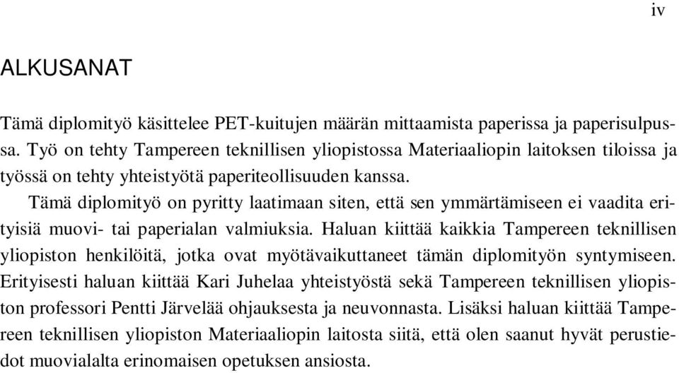 Tämä diplomityö on pyritty laatimaan siten, että sen ymmärtämiseen ei vaadita erityisiä muovi- tai paperialan valmiuksia.