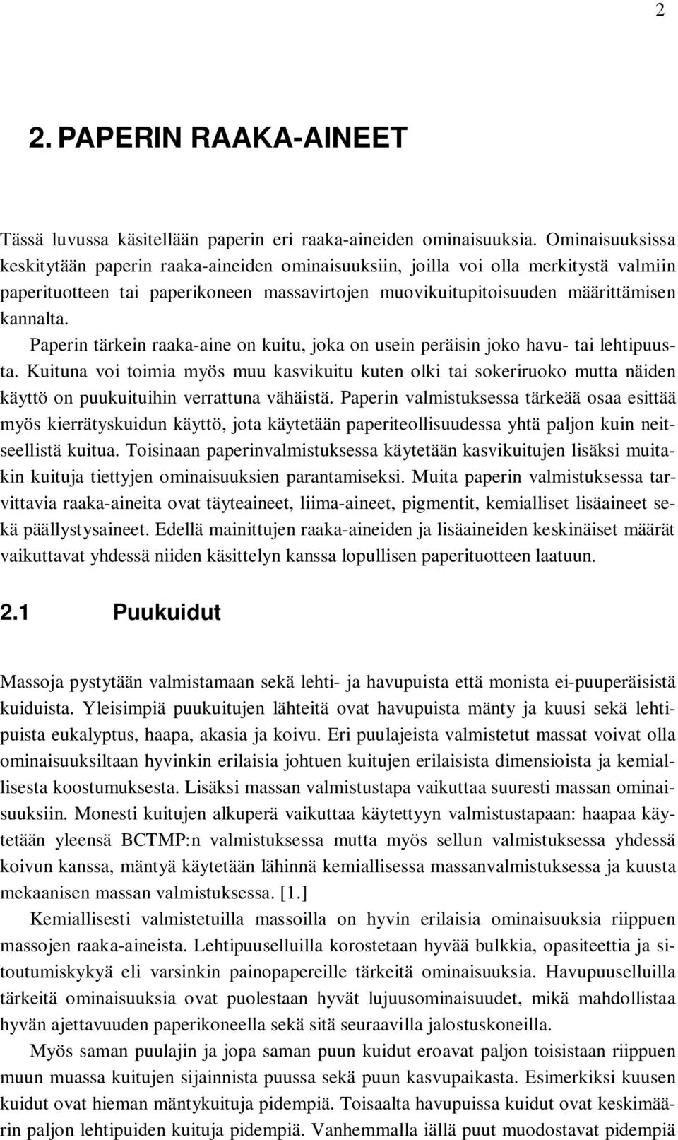 Paperin tärkein raaka-aine on kuitu, joka on usein peräisin joko havu- tai lehtipuusta.