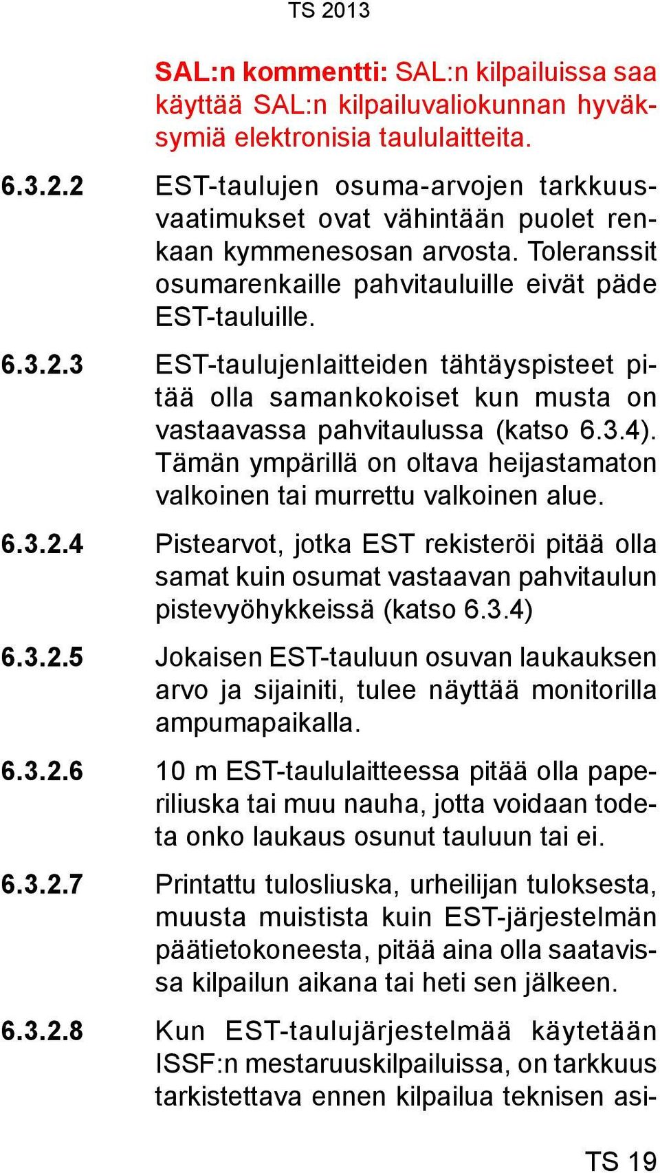 3.4). Tämän ympärillä on oltava heijastamaton valkoinen tai murrettu valkoinen alue. 6.3.2.