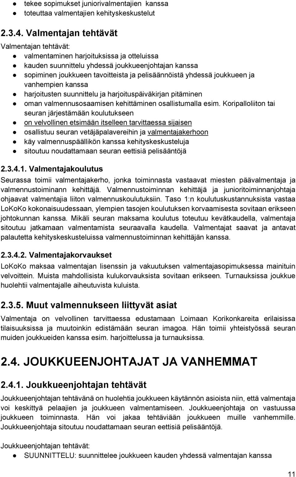 joukkueen ja vanhempien kanssa harjoitusten suunnittelu ja harjoituspäiväkirjan pitäminen oman valmennusosaamisen kehittäminen osallistumalla esim.