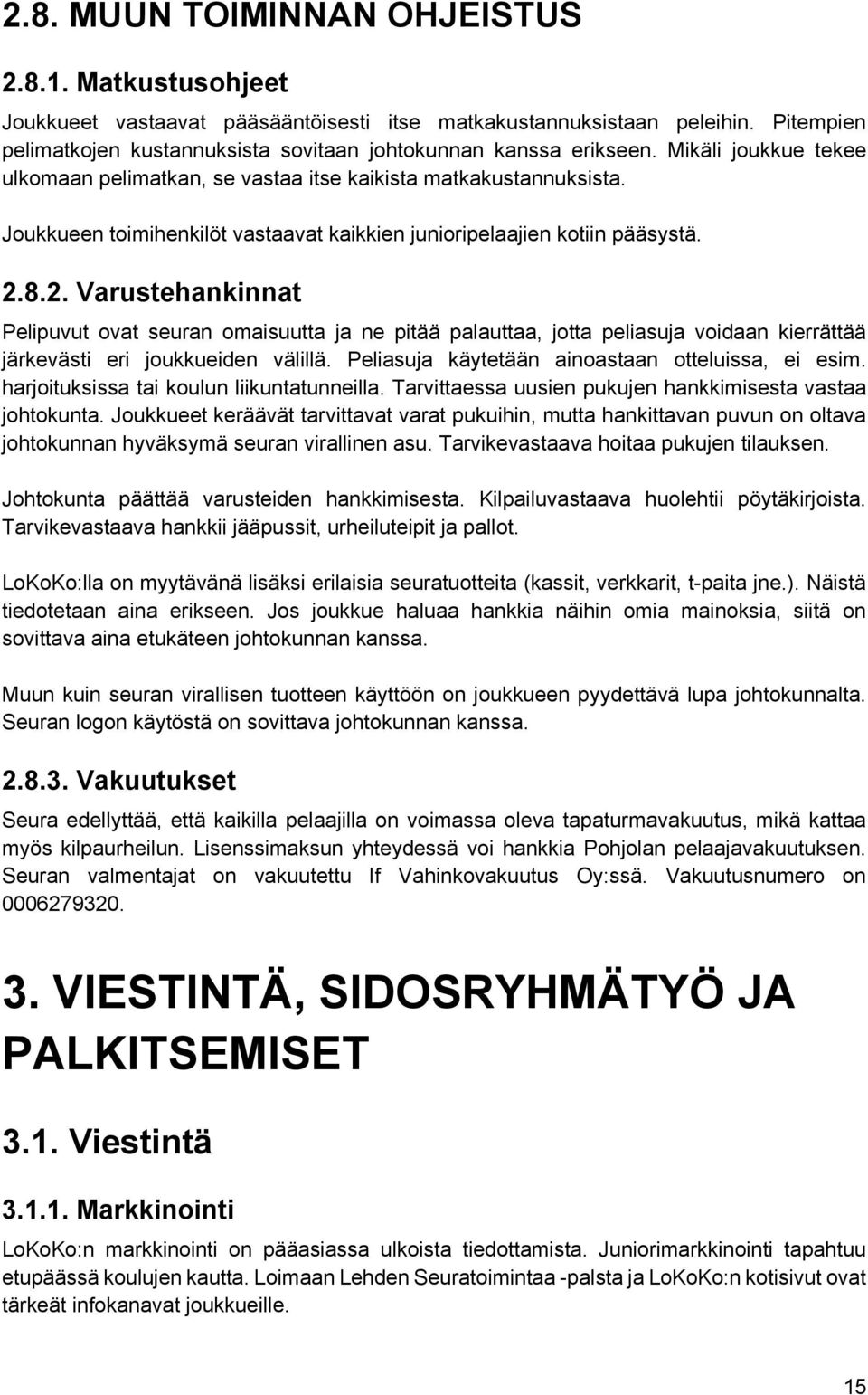 Joukkueen toimihenkilöt vastaavat kaikkien junioripelaajien kotiin pääsystä. 2.