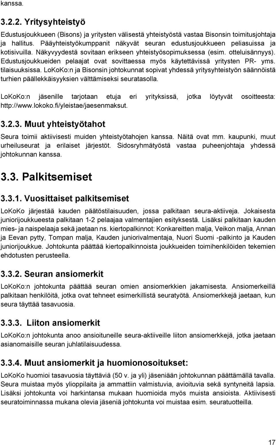 Edustusjoukkueiden pelaajat ovat sovittaessa myös käytettävissä yritysten PR- yms. tilaisuuksissa.