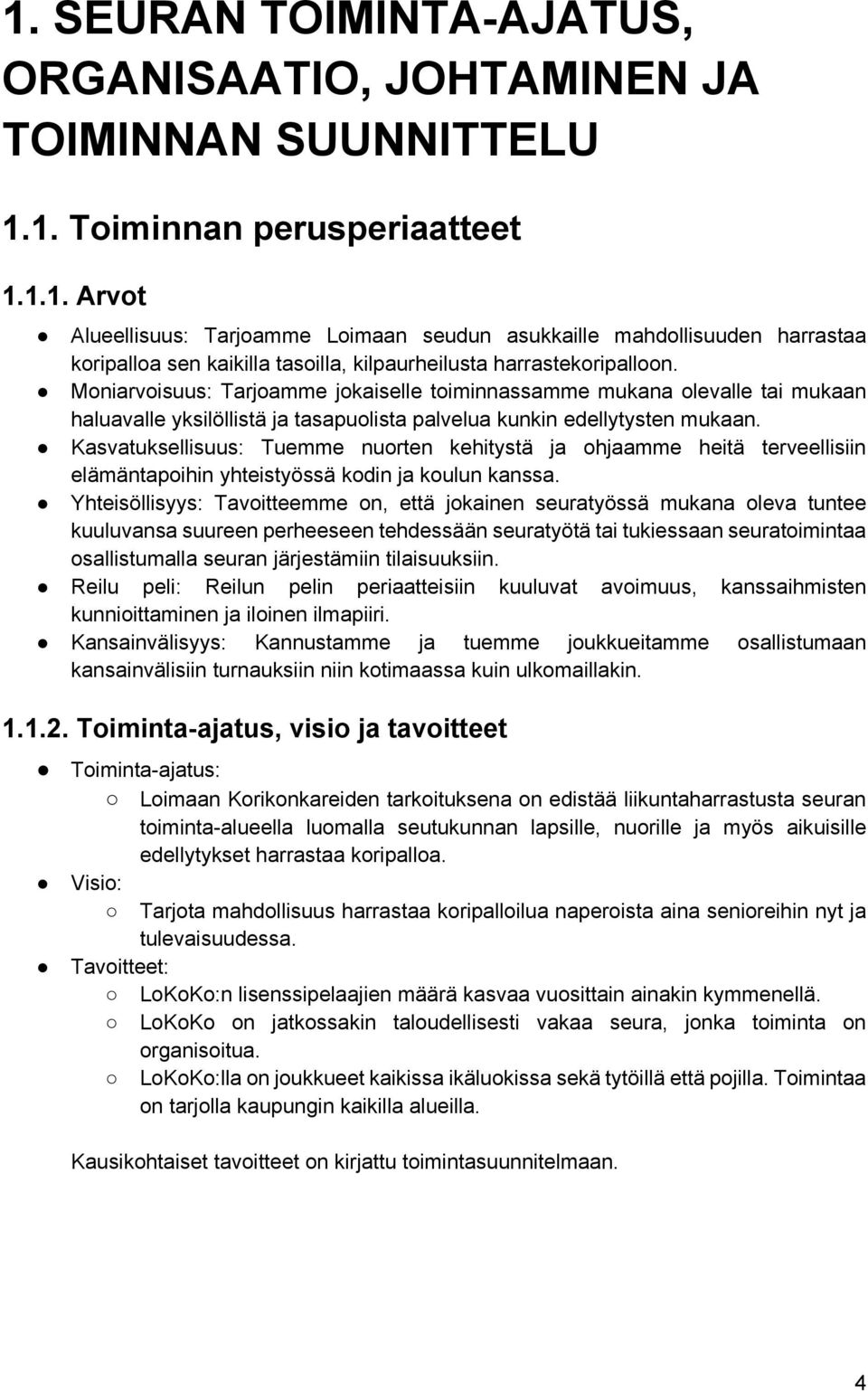 Kasvatuksellisuus: Tuemme nuorten kehitystä ja ohjaamme heitä terveellisiin elämäntapoihin yhteistyössä kodin ja koulun kanssa.