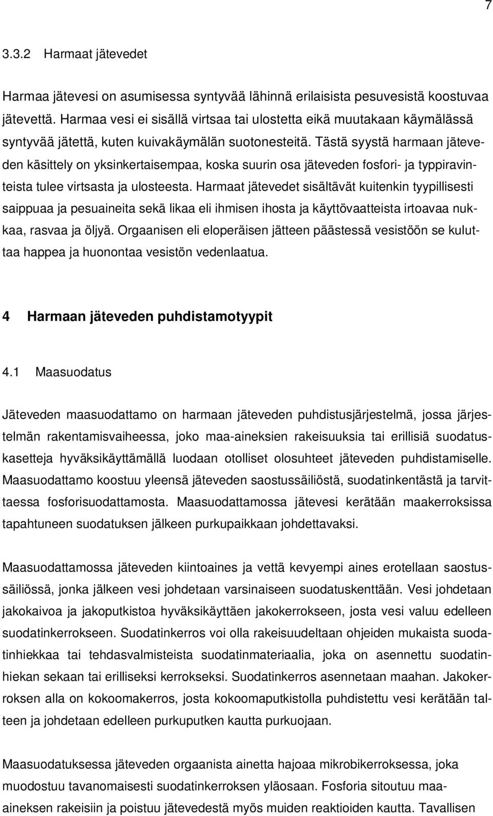 Tästä syystä harmaan jäteveden käsittely on yksinkertaisempaa, koska suurin osa jäteveden fosfori- ja typpiravinteista tulee virtsasta ja ulosteesta.