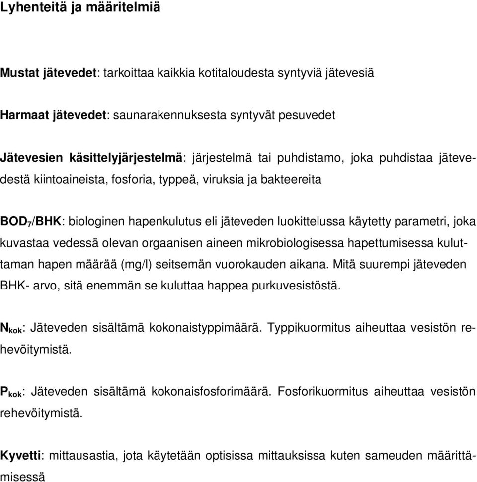 vedessä olevan orgaanisen aineen mikrobiologisessa hapettumisessa kuluttaman hapen määrää (mg/l) seitsemän vuorokauden aikana.