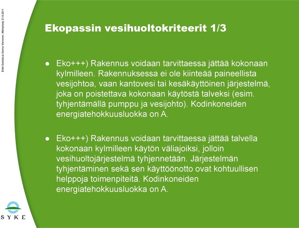 (esim. tyhjentämällä pumppu ja vesijohto). Kodinkoneiden energiatehokkuusluokka on A.