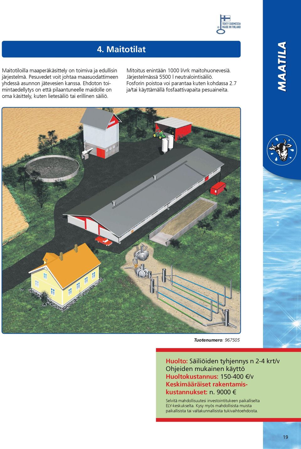 Järjestelmässä 5500 l neutralointisäiliö. Fosforin poistoa voi parantaa kuten kohdassa 2.7 ja/tai käyttämällä fosfaattivapaita pesuaineita. MAATILA 4.