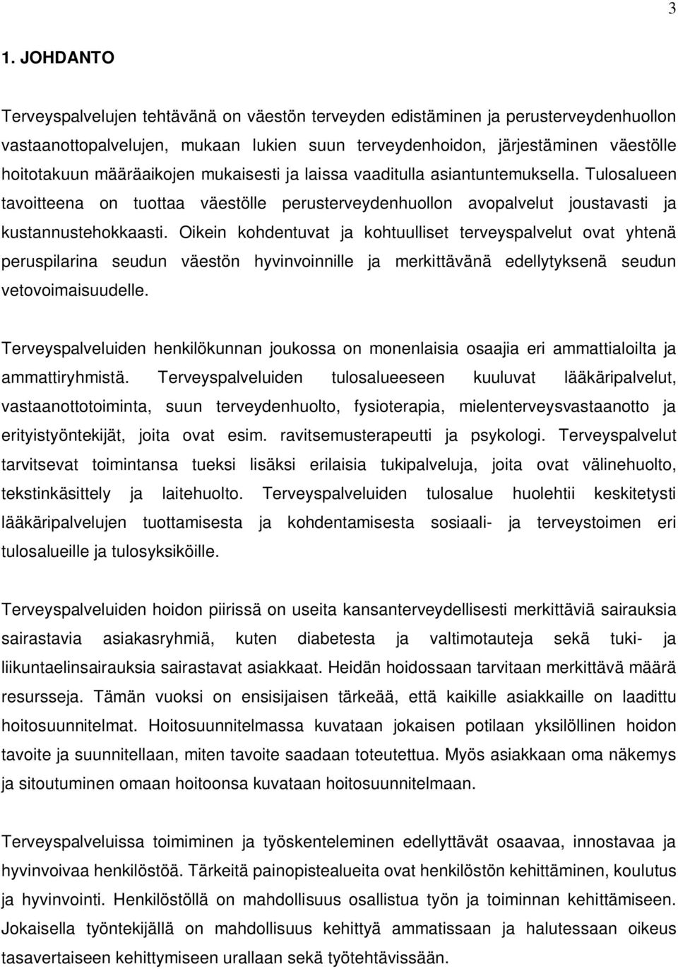 Oikein kohdentuvat ja kohtuulliset terveyspalvelut ovat yhtenä peruspilarina seudun väestön hyvinvoinnille ja merkittävänä edellytyksenä seudun vetovoimaisuudelle.