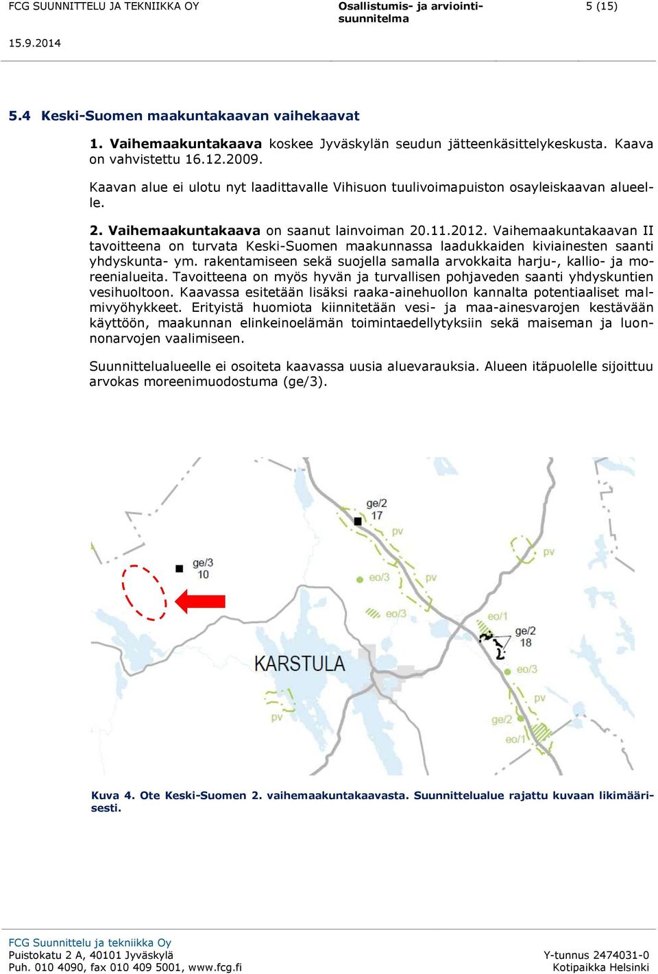 Vaihemaakuntakaavan II tavoitteena on turvata Keski-Suomen maakunnassa laadukkaiden kiviainesten saanti yhdyskunta- ym.