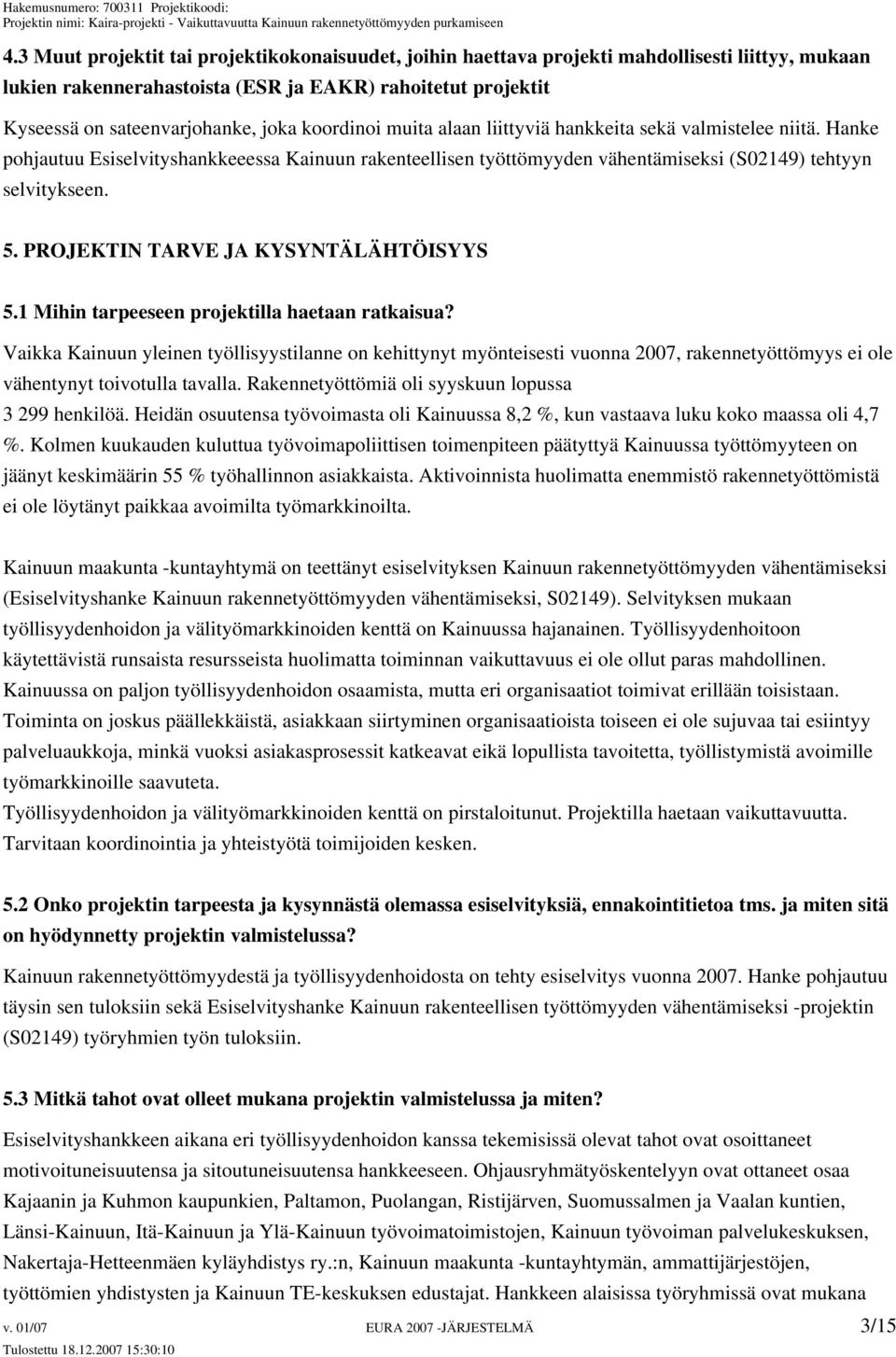 PROJEKTIN TARVE JA KYSYNTÄLÄHTÖISYYS 5.1 Mihin tarpeeseen projektilla haetaan ratkaisua?