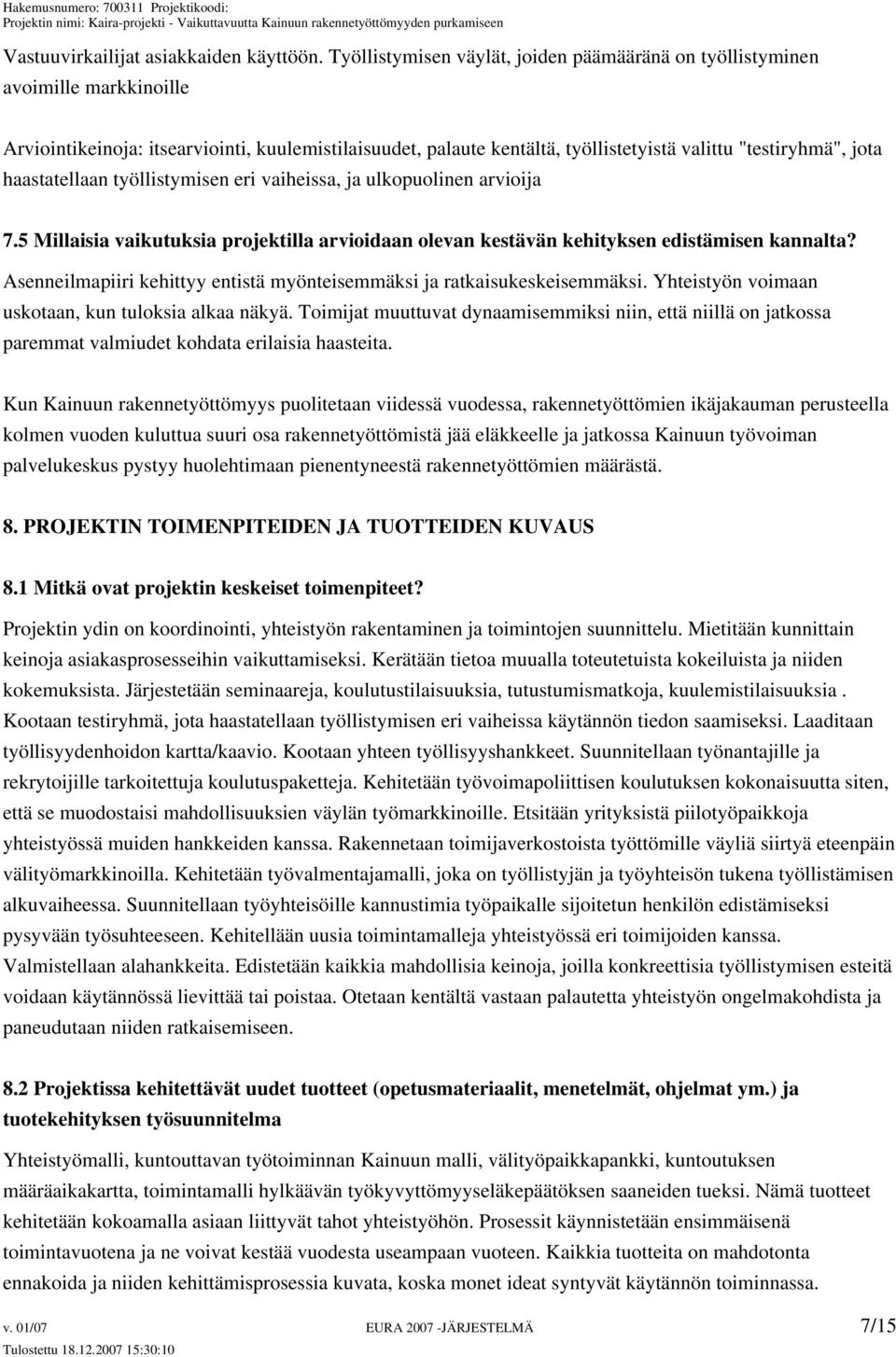 haastatellaan työllistymisen eri vaiheissa, ja ulkopuolinen arvioija 7.5 Millaisia vaikutuksia projektilla arvioidaan olevan kestävän kehityksen edistämisen kannalta?