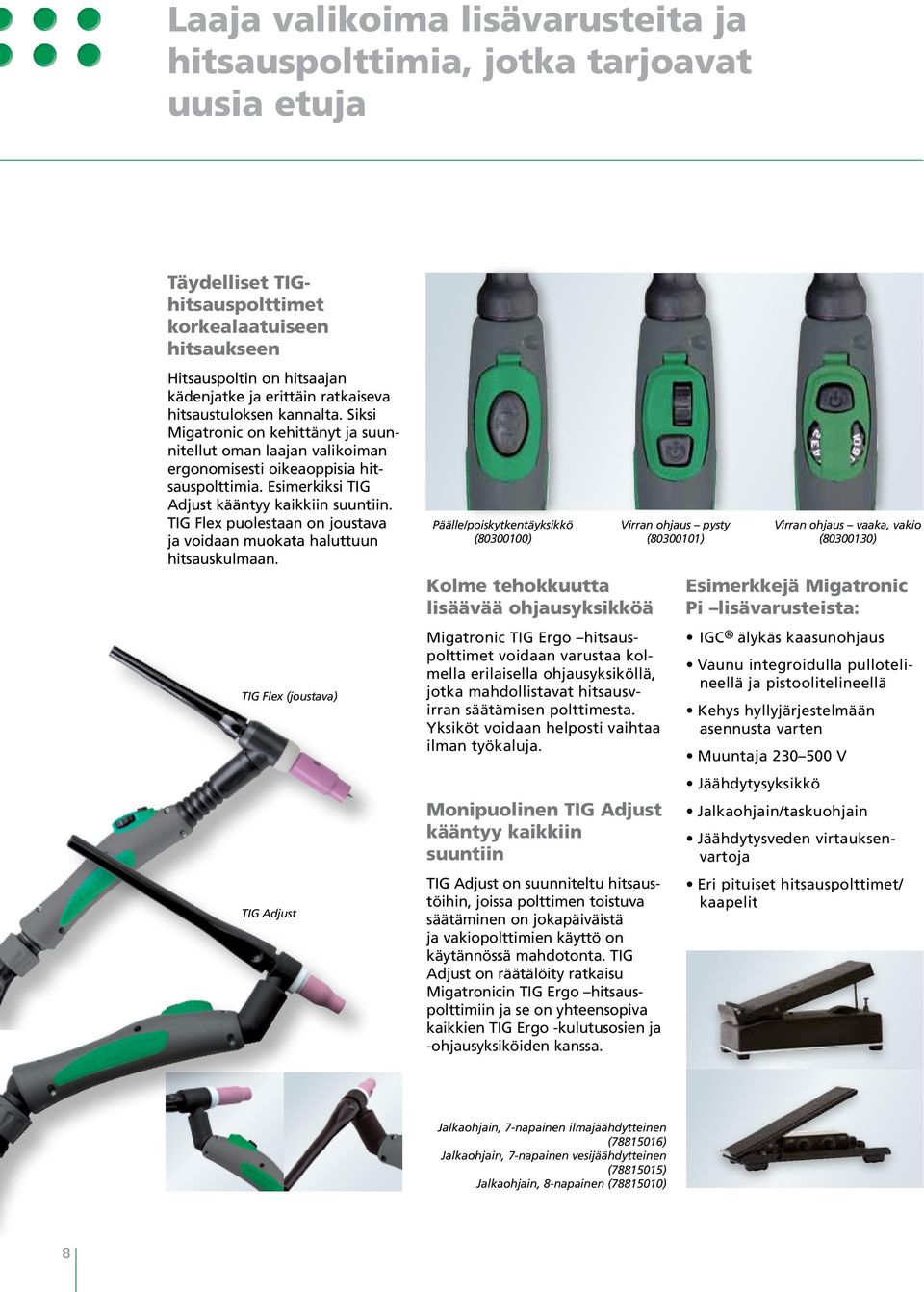 Esimerkiksi TIG Adjust kääntyy kaikkiin suuntiin. TIG Flex puolestaan on joustava ja voidaan muokata haluttuun hitsauskulmaan.