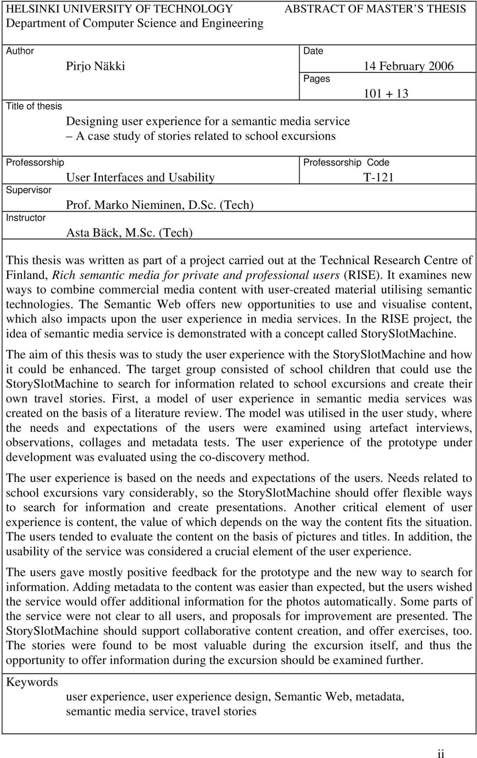 Marko Nieminen, D.Sc. (Tech) Asta Bäck, M.Sc. (Tech) This thesis was written as part of a project carried out at the Technical Research Centre of Finland, Rich semantic media for private and professional users (RISE).