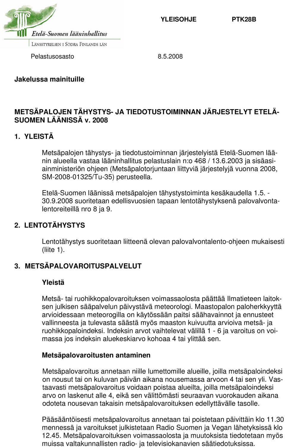 / 13.6.2003 ja sisäasiainministeriön ohjeen (Metsäpalotorjuntaan liittyviä järjestelyjä vuonna 2008, SM-2008-01325/Tu-35) perusteella.