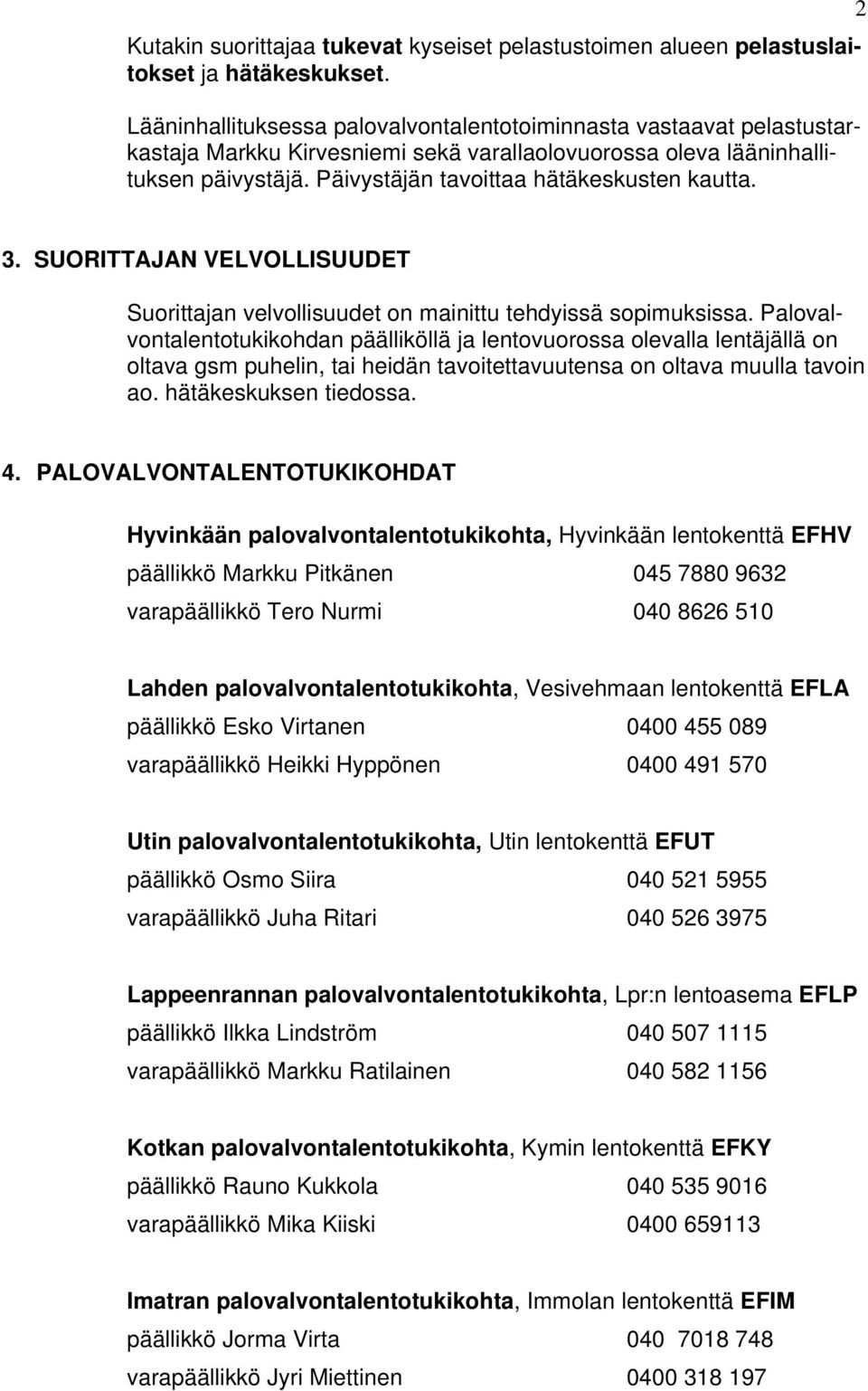 3. SUORITTAJAN VELVOLLISUUDET Suorittajan velvollisuudet on mainittu tehdyissä sopimuksissa.