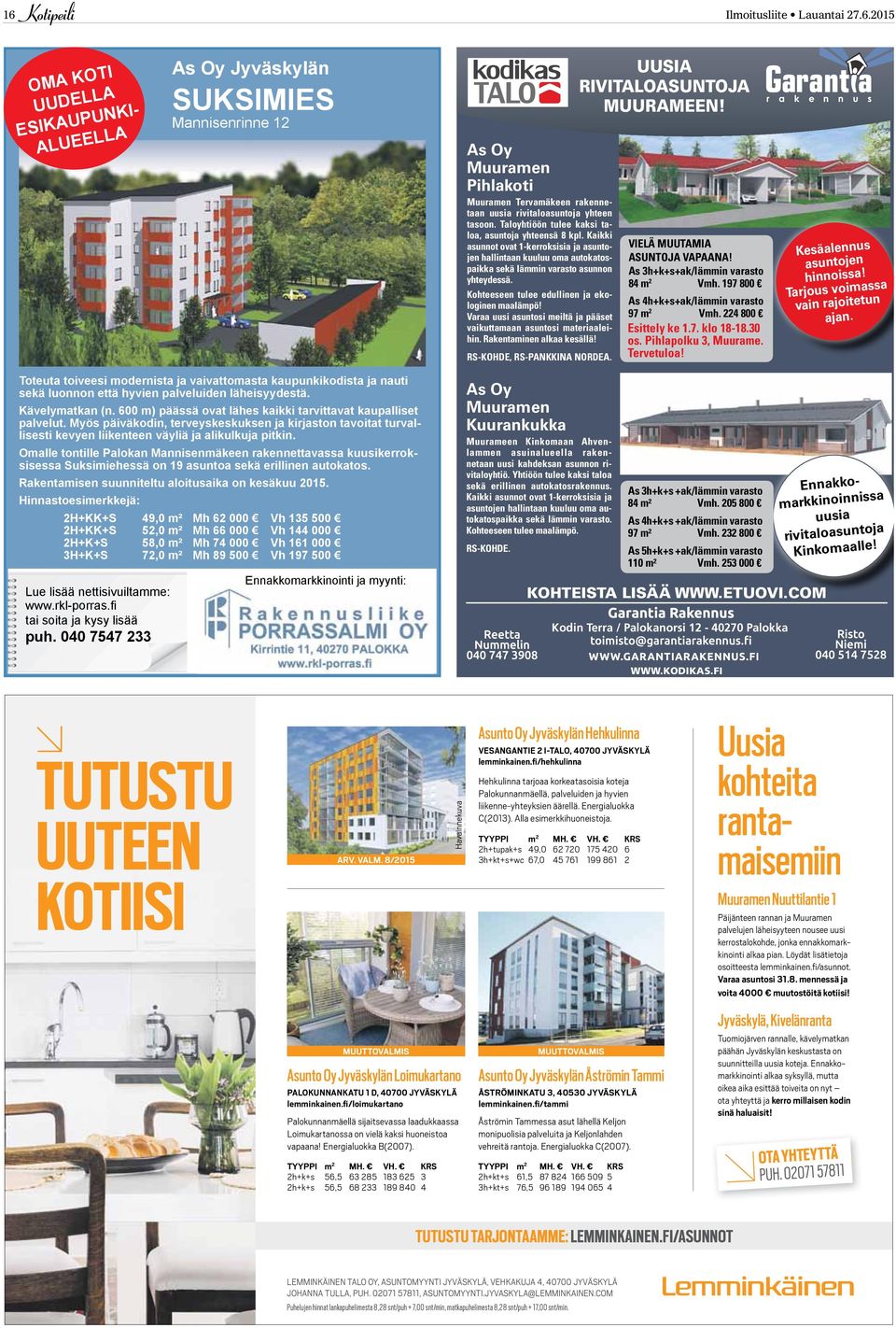 Kohteeseen tulee edullinen ja ekologinen maalämpö! Varaa uusi asuntosi meiltä ja pääset vaikuttamaan asuntosi materiaaleihin. Rakentaminen alkaa kesällä! RS-KOHDE, RS-PANKKINA NORDEA.