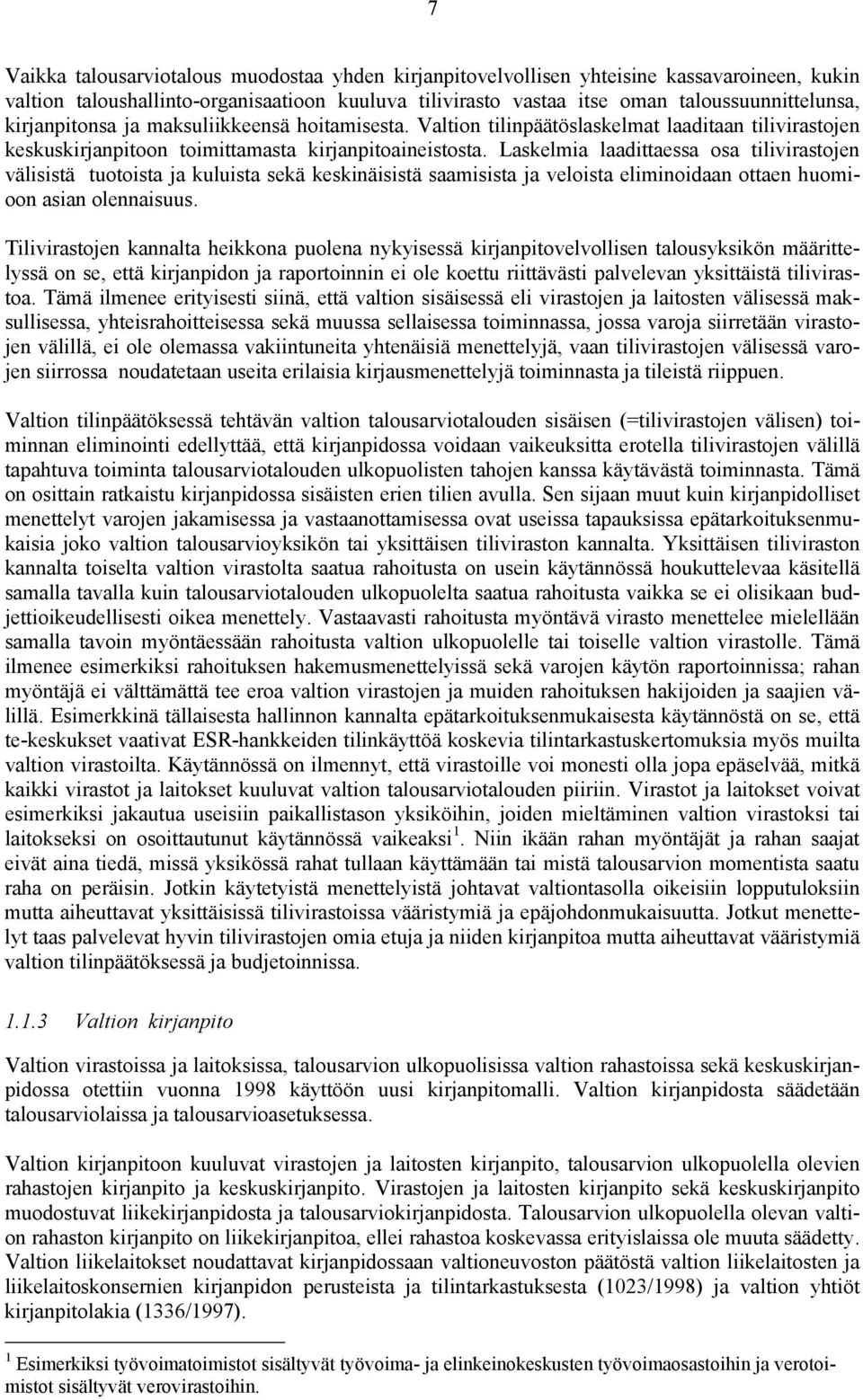 Laskelmia laadittaessa osa tilivirastojen välisistä tuotoista ja kuluista sekä keskinäisistä saamisista ja veloista eliminoidaan ottaen huomioon asian olennaisuus.