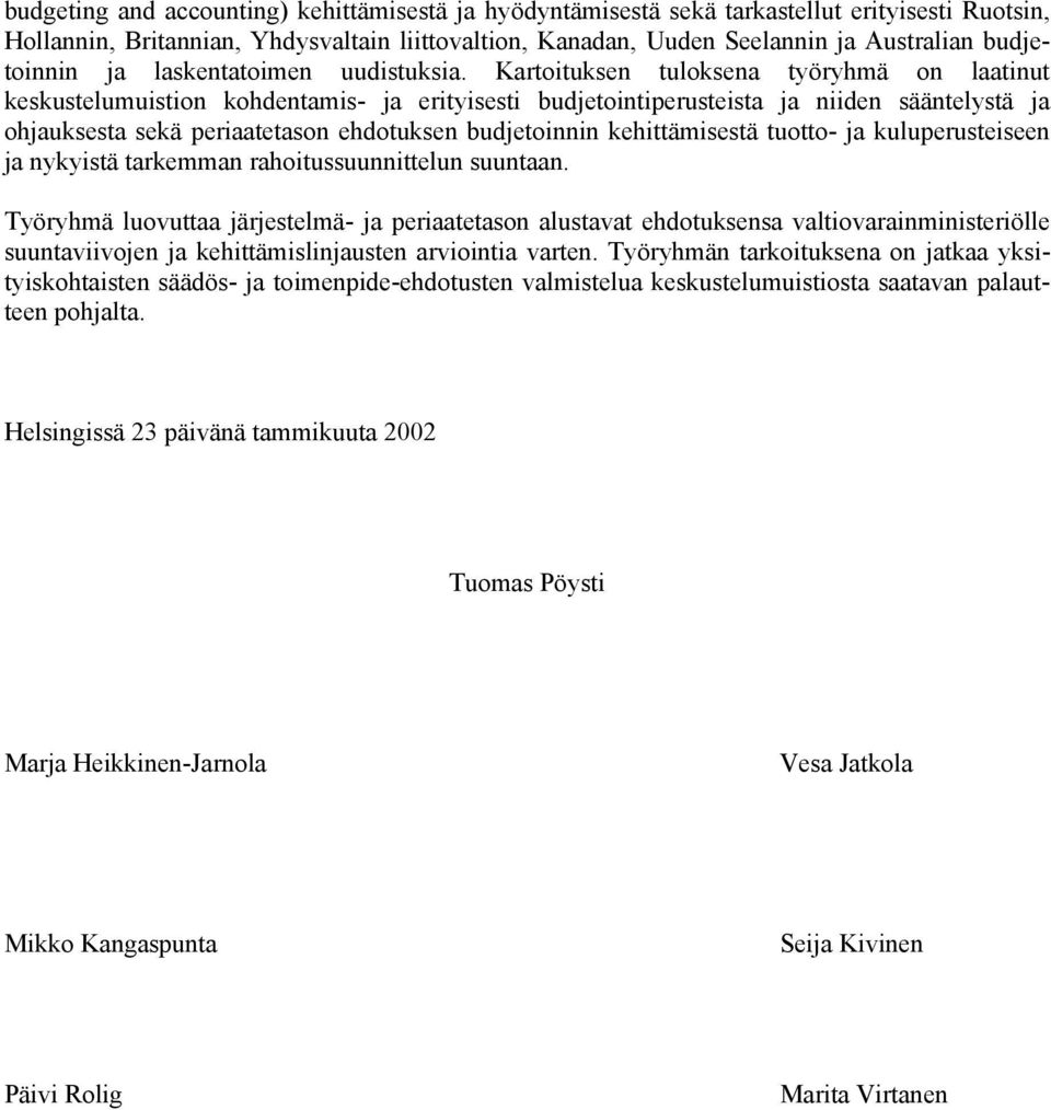 Kartoituksen tuloksena työryhmä on laatinut keskustelumuistion kohdentamis- ja erityisesti budjetointiperusteista ja niiden sääntelystä ja ohjauksesta sekä periaatetason ehdotuksen budjetoinnin