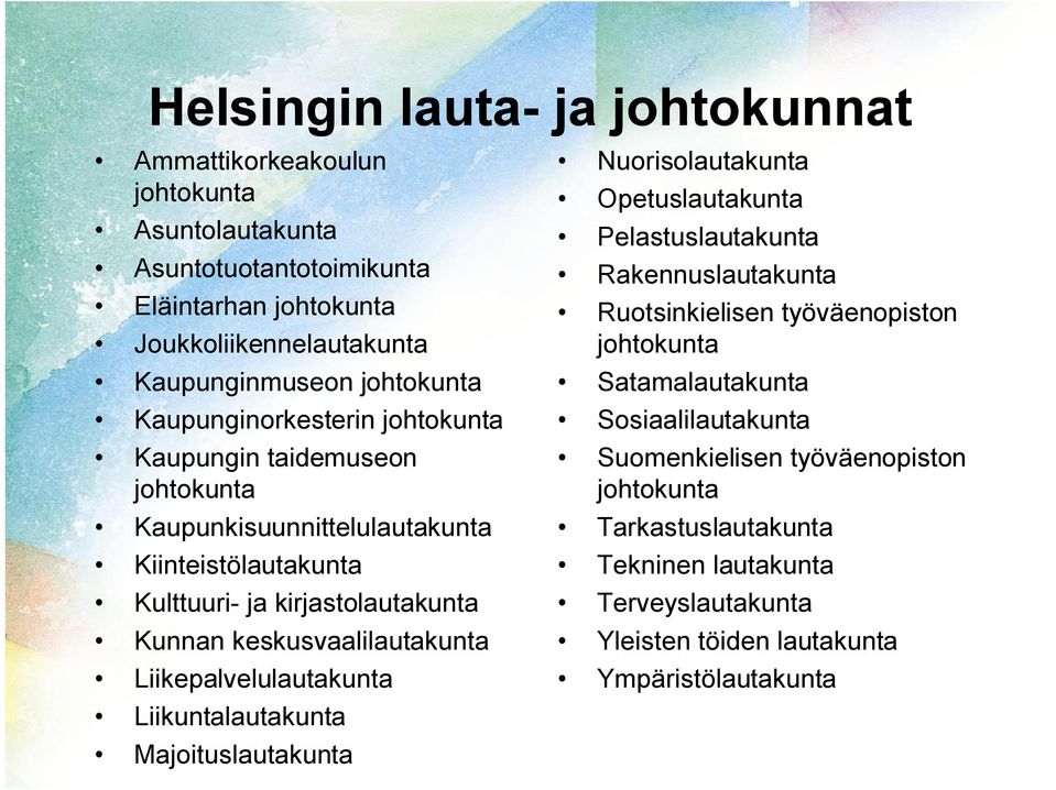 keskusvaalilautakunta Liikepalvelulautakunta Liikuntalautakunta Majoituslautakunta Nuorisolautakunta Opetuslautakunta Pelastuslautakunta Rakennuslautakunta Ruotsinkielisen