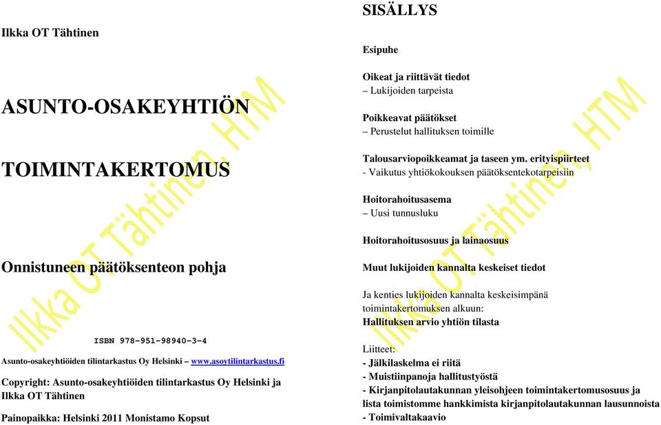 erityispiirteet - Vaikutus yhtiökokouksen päätöksentekotarpeisiin Hoitorahoitusasema Uusi tunnusluku Hoitorahoitusosuus ja lainaosuus Onnistuneen päätöksenteon pohja Muut lukijoiden kannalta