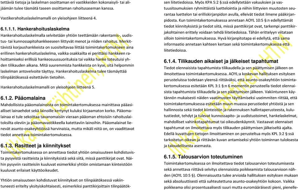 Merkittävistä korjaushankkeista on suositeltavaa liittää toimintakertomukseen aina erillinen hankerahoituslaskelma, vaikka osakkailta ei perittäisi hankkeen rahoittamiseksi erillisiä