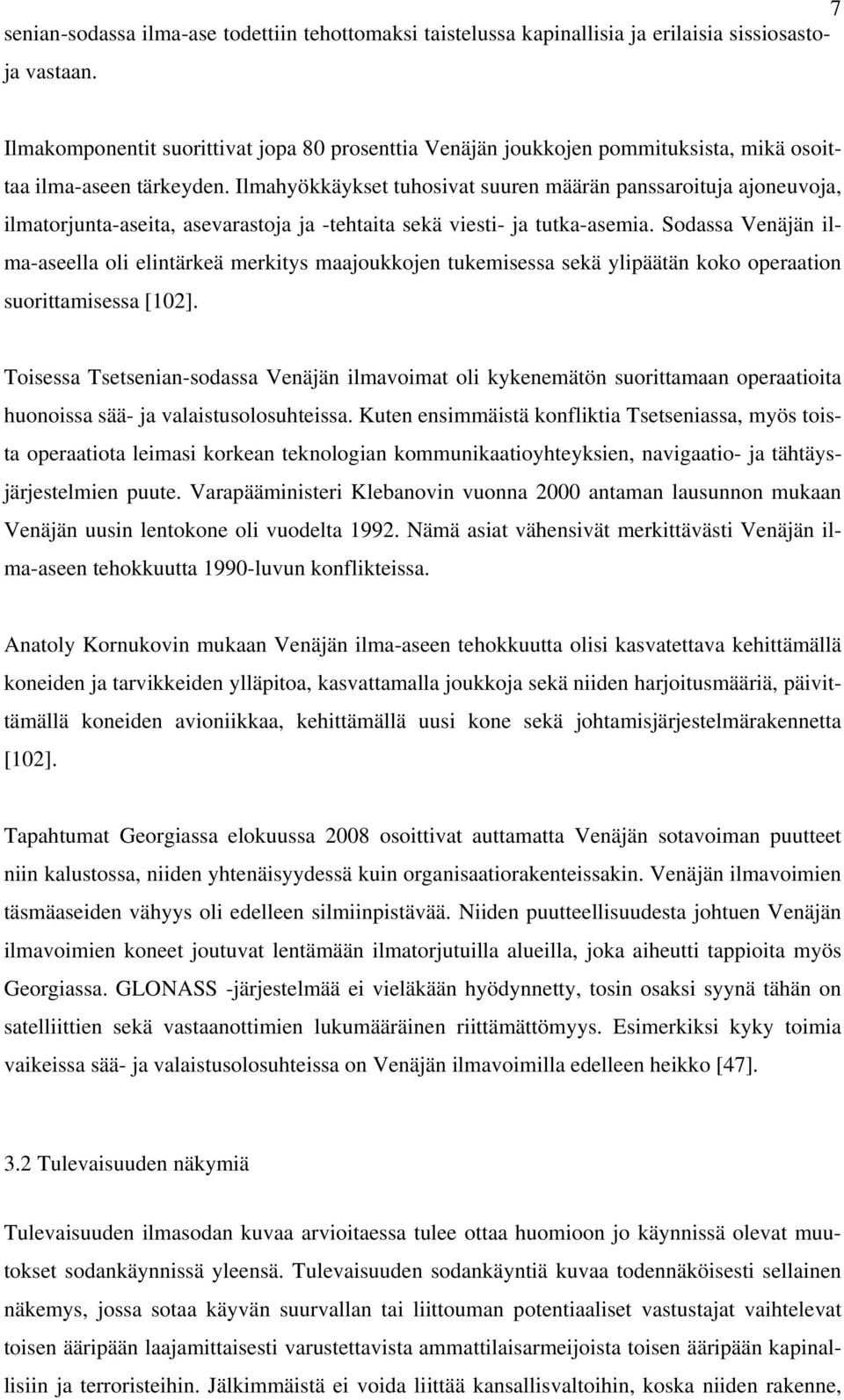 Ilmahyökkäykset tuhosivat suuren määrän panssaroituja ajoneuvoja, ilmatorjunta-aseita, asevarastoja ja -tehtaita sekä viesti- ja tutka-asemia.
