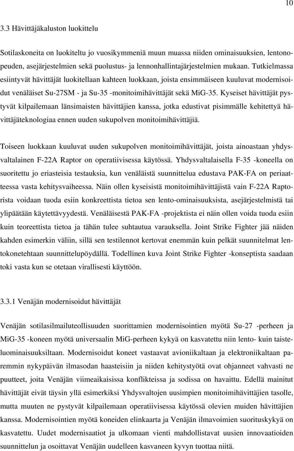 Kyseiset hävittäjät pystyvät kilpailemaan länsimaisten hävittäjien kanssa, jotka edustivat pisimmälle kehitettyä hävittäjäteknologiaa ennen uuden sukupolven monitoimihävittäjiä.