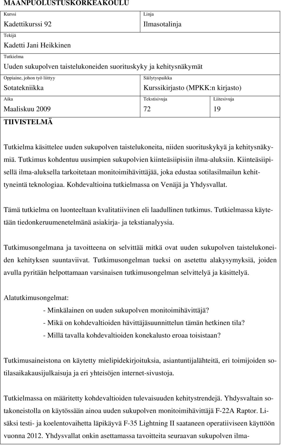 suorituskykyä ja kehitysnäkymiä. Tutkimus kohdentuu uusimpien sukupolvien kiinteäsiipisiin ilma-aluksiin.