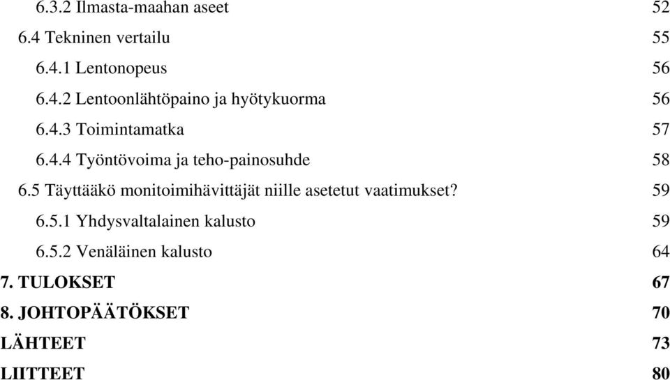 5 Täyttääkö monitoimihävittäjät niille asetetut vaatimukset? 59 6.5.1 Yhdysvaltalainen kalusto 59 6.