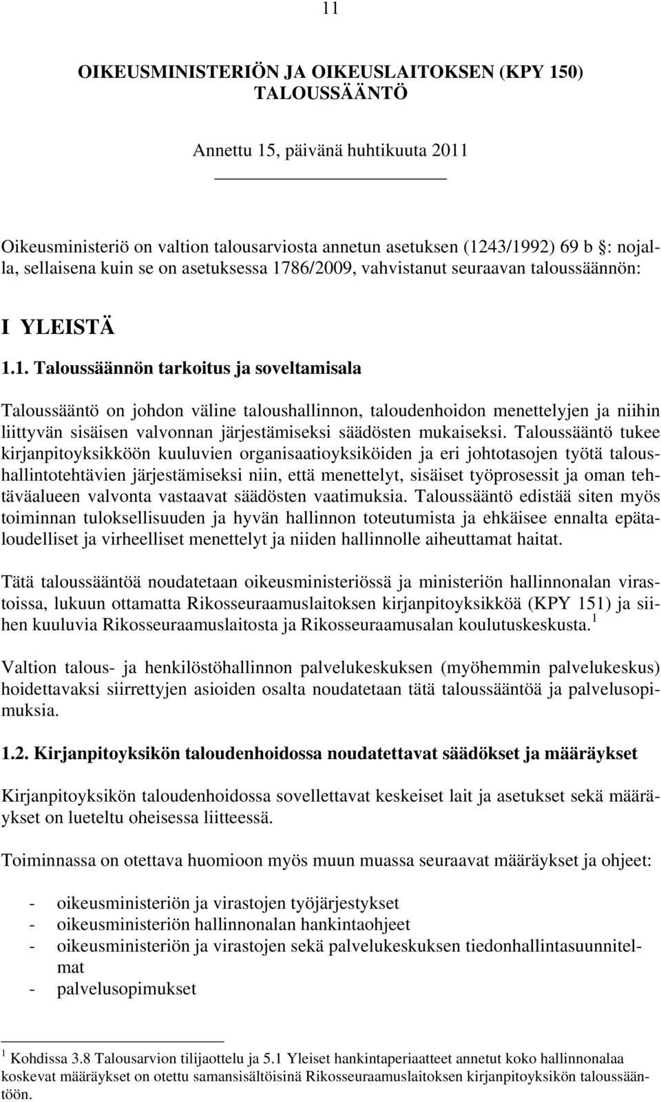 86/2009, vahvistanut seuraavan taloussäännön: I YLEISTÄ 1.