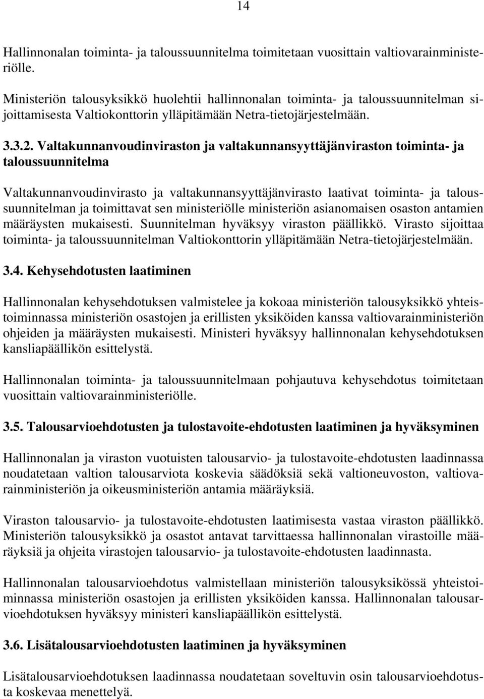 Valtakunnanvoudinviraston ja valtakunnansyyttäjänviraston toiminta- ja taloussuunnitelma Valtakunnanvoudinvirasto ja valtakunnansyyttäjänvirasto laativat toiminta- ja taloussuunnitelman ja