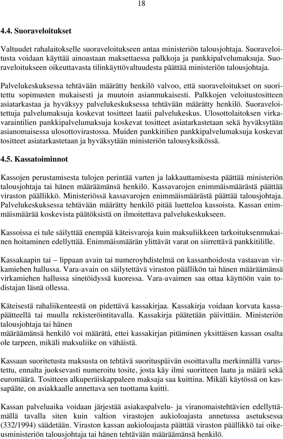 Palvelukeskuksessa tehtävään määrätty henkilö valvoo, että suoraveloitukset on suoritettu sopimusten mukaisesti ja muutoin asianmukaisesti.