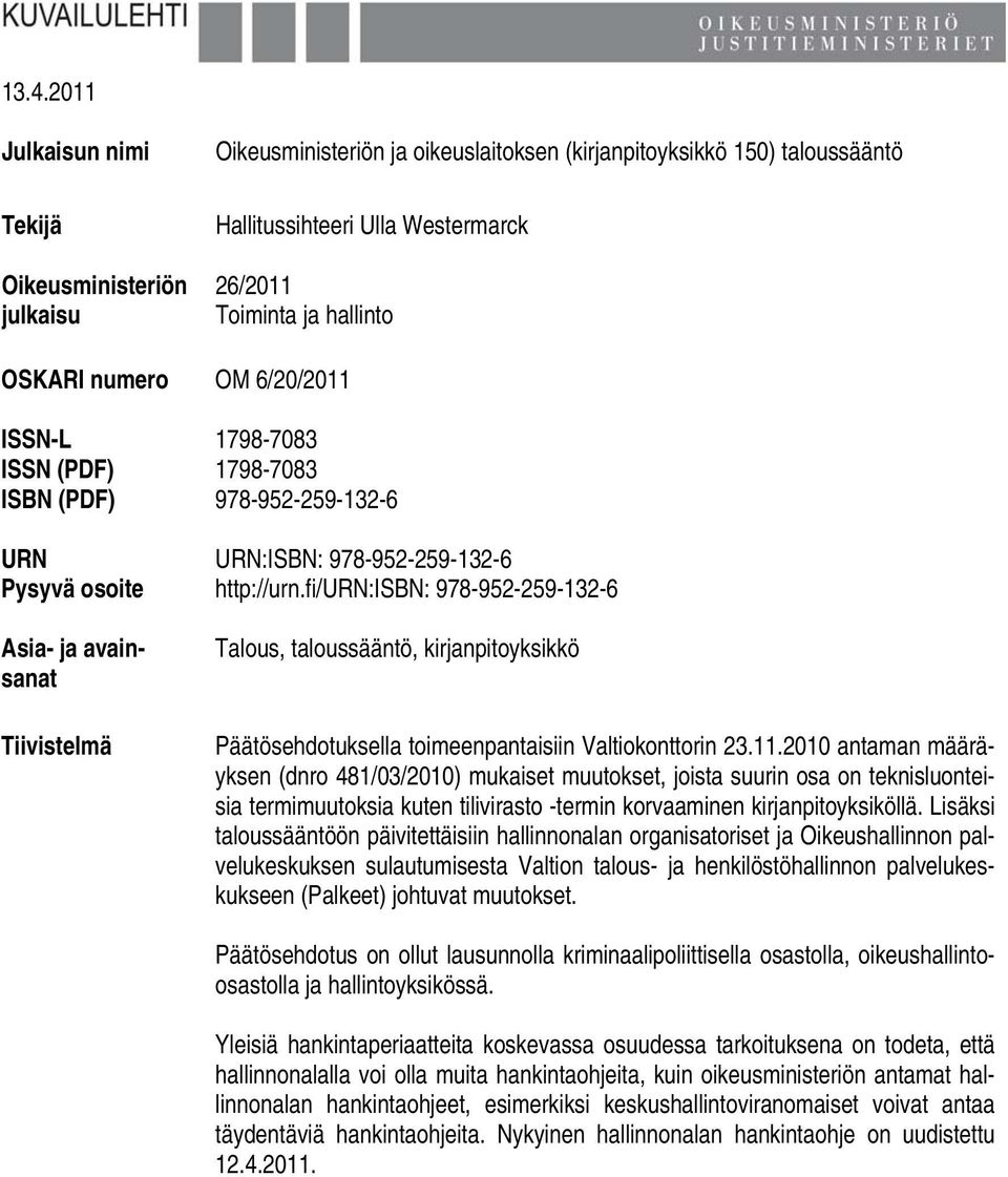 fi/urn:isbn: 978-952-259-132-6 Asia- ja avainsanat Tiivistelmä Talous, taloussääntö, kirjanpitoyksikkö Päätösehdotuksella toimeenpantaisiin Valtiokonttorin 23.11.
