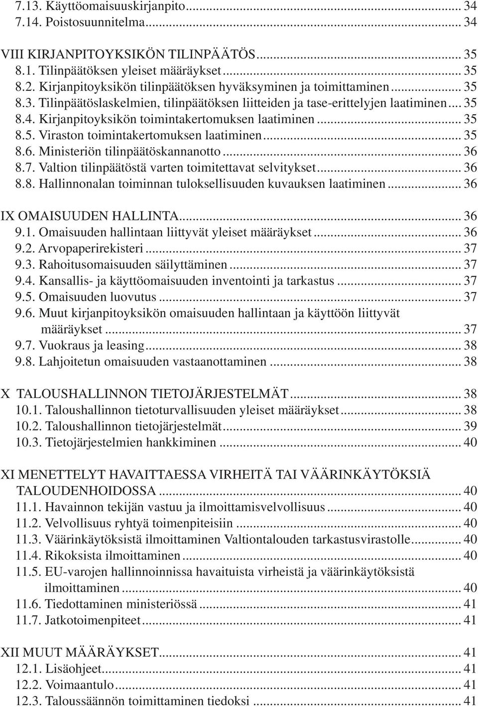 Kirjanpitoyksikön toimintakertomuksen laatiminen... 35 8.5. Viraston toimintakertomuksen laatiminen... 35 8.6. Ministeriön tilinpäätöskannanotto... 36 8.7.