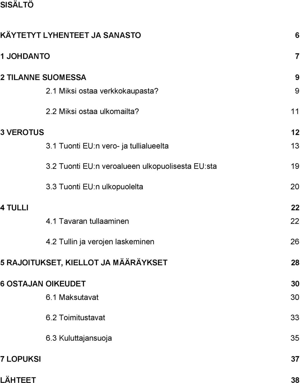 3 Tuonti EU:n ulkopuolelta 20 4 TULLI 22 4.1 Tavaran tullaaminen 22 4.