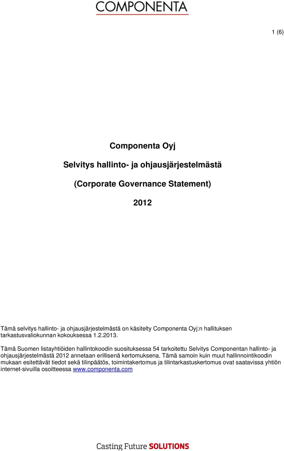 Tämä Suomen listayhtiöiden hallintokoodin suosituksessa 54 tarkoitettu Selvitys Componentan hallinto- ja ohjausjärjestelmästä 2012 annetaan
