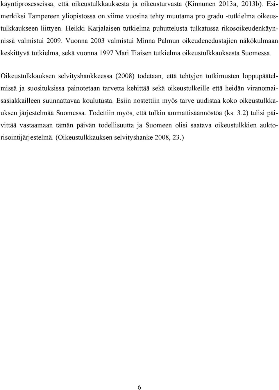 Heikki Karjalaisen tutkielma puhuttelusta tulkatussa rikosoikeudenkäynnissä valmistui 2009.