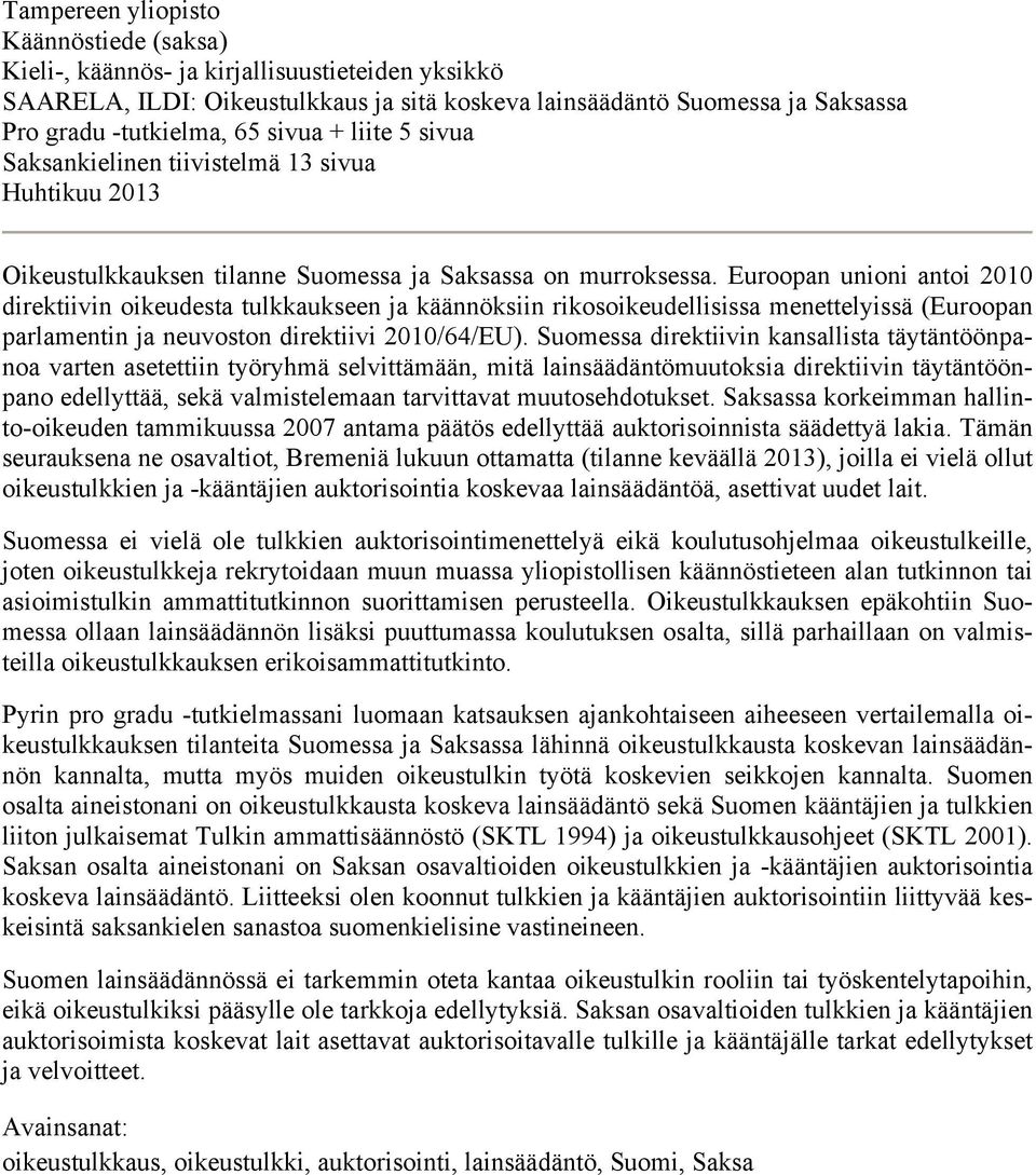 Euroopan unioni antoi 2010 direktiivin oikeudesta tulkkaukseen ja käännöksiin rikosoikeudellisissa menettelyissä (Euroopan parlamentin ja neuvoston direktiivi 2010/64/EU).